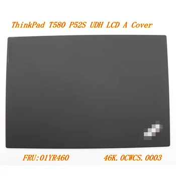 Naujas Originalus LCD Dangtis Lenovo ThinkPad T580 P52S Nešiojamas UHD LCD Galinio Dangtelio Viršaus Dangtelis Galinis Atveju FRU:01YR460 46K.0CWCS.0003